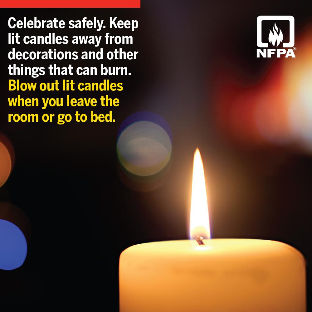 celebrate safely. keep lit candles away from decoration and other things that can burn